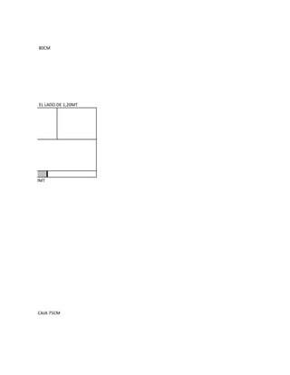 ALTURA DE LA CAJA 80CM




ALLET VISTO DESDE EL LADO DE 1,20MT




              1,20MT




OTAL ALTURA DE LA CAJA 75CM
 