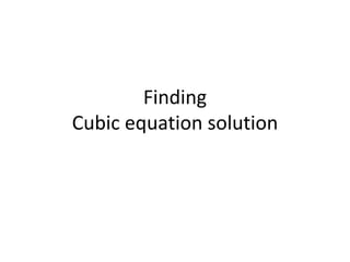 Finding
Cubic equation solution
 