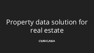 Property data solution for
real estate
 