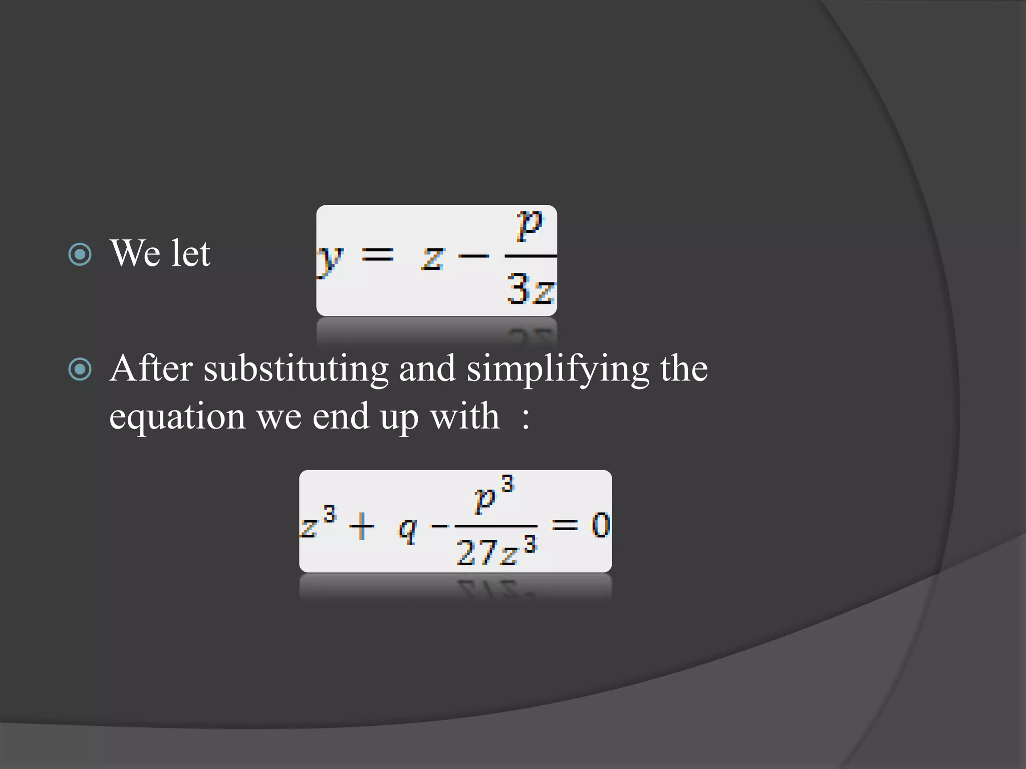  We let
 After substituting and simplifying the
equation we end up with :
 