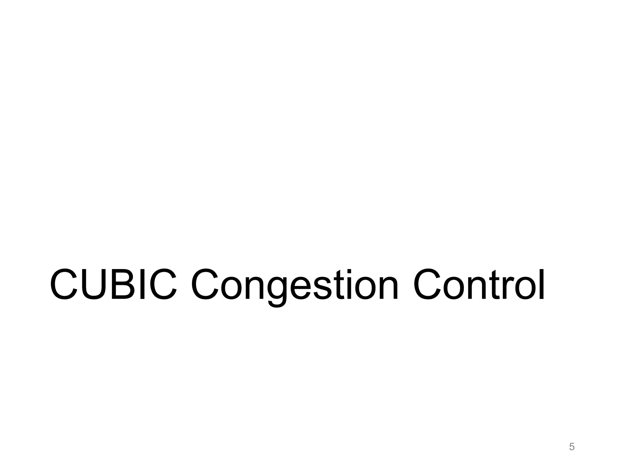 CUBIC Congestion Control
5
 