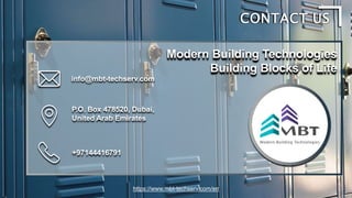 info@mbt-techserv.com
+97144416791
CONTACT US
P.O. Box 478520, Dubai,
United Arab Emirates
Modern Building Technologies
Building Blocks of Life
https://www.mbt-techserv.com/en
 