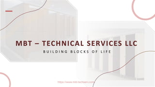 MBT – TECHNICAL SERVICES LLC
B U I L D I N G B L O C K S O F L I F E
https://www.mbt-techserv.com/
 