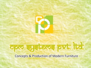 CPM Systems Pvt. ltd.
 Concepts & Production of Modern Furniture
 