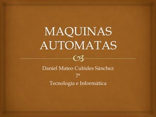Daniel Mateo Cubides Sánchez 
7ª 
Tecnología e Informática  