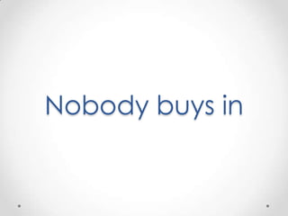 Nobody buys in
 