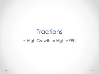Tractions
• High Growth or High ARPU
 