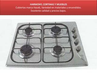 HARMONY, CORTINAS Y MUEBLES
Cubiertas marca Haceb, Variedad en materiales y encendidos.
Excelente calidad y precios bajos.
 