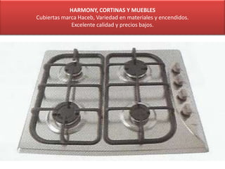HARMONY, CORTINAS Y MUEBLES
Cubiertas marca Haceb, Variedad en materiales y encendidos.
Excelente calidad y precios bajos.
 