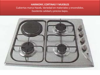 HARMONY, CORTINAS Y MUEBLES
Cubiertas marca Haceb, Variedad en materiales y encendidos.
Excelente calidad y precios bajos.
 