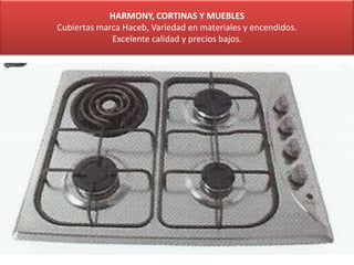 HARMONY, CORTINAS Y MUEBLES
Cubiertas marca Haceb, Variedad en materiales y encendidos.
Excelente calidad y precios bajos.
 