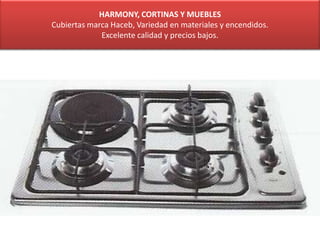 HARMONY, CORTINAS Y MUEBLES
Cubiertas marca Haceb, Variedad en materiales y encendidos.
Excelente calidad y precios bajos.
 