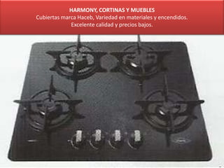 HARMONY, CORTINAS Y MUEBLES
Cubiertas marca Haceb, Variedad en materiales y encendidos.
Excelente calidad y precios bajos.
 