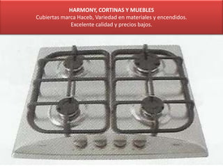 HARMONY, CORTINAS Y MUEBLES
Cubiertas marca Haceb, Variedad en materiales y encendidos.
Excelente calidad y precios bajos.
 