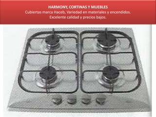 HARMONY, CORTINAS Y MUEBLES
Cubiertas marca Haceb, Variedad en materiales y encendidos.
Excelente calidad y precios bajos.
 