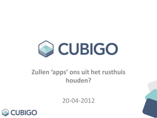 Zullen ‘apps’ ons uit het rusthuis
            houden?

           20-04-2012
 