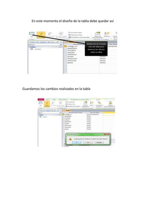 En este momento el diseño de la tabla debe quedar así
Guardamos los cambios realizados en la tabla