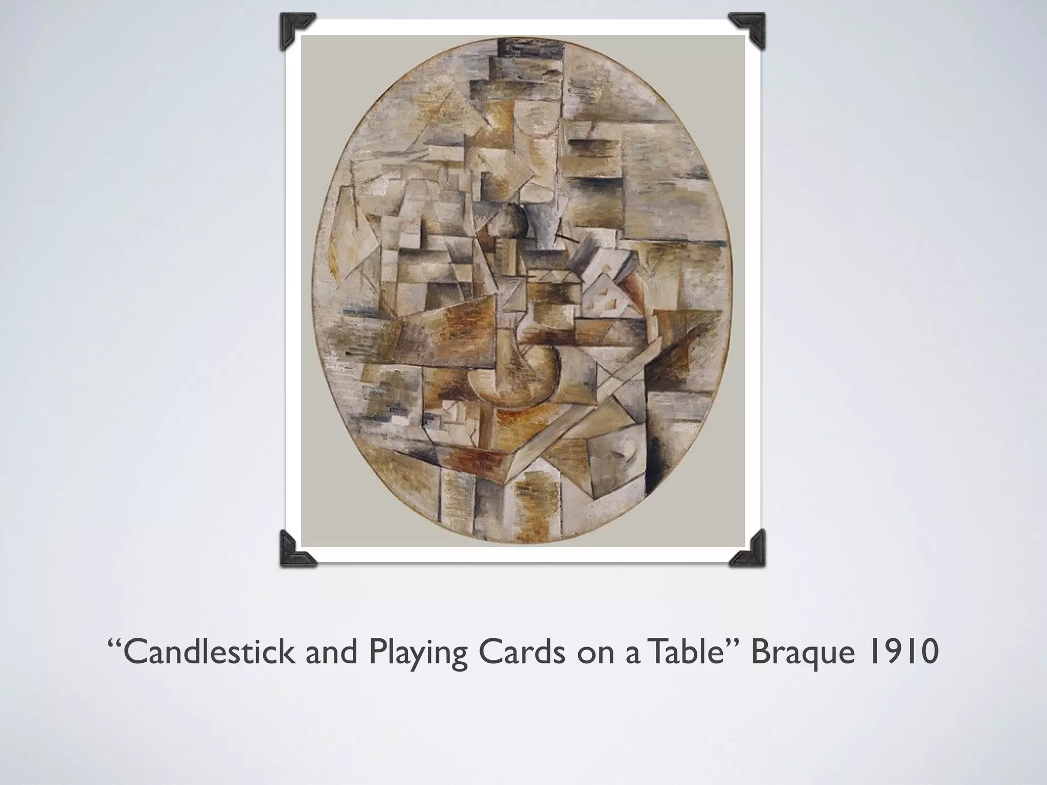 “Candlestick and Playing Cards on a Table” Braque 1910
 
