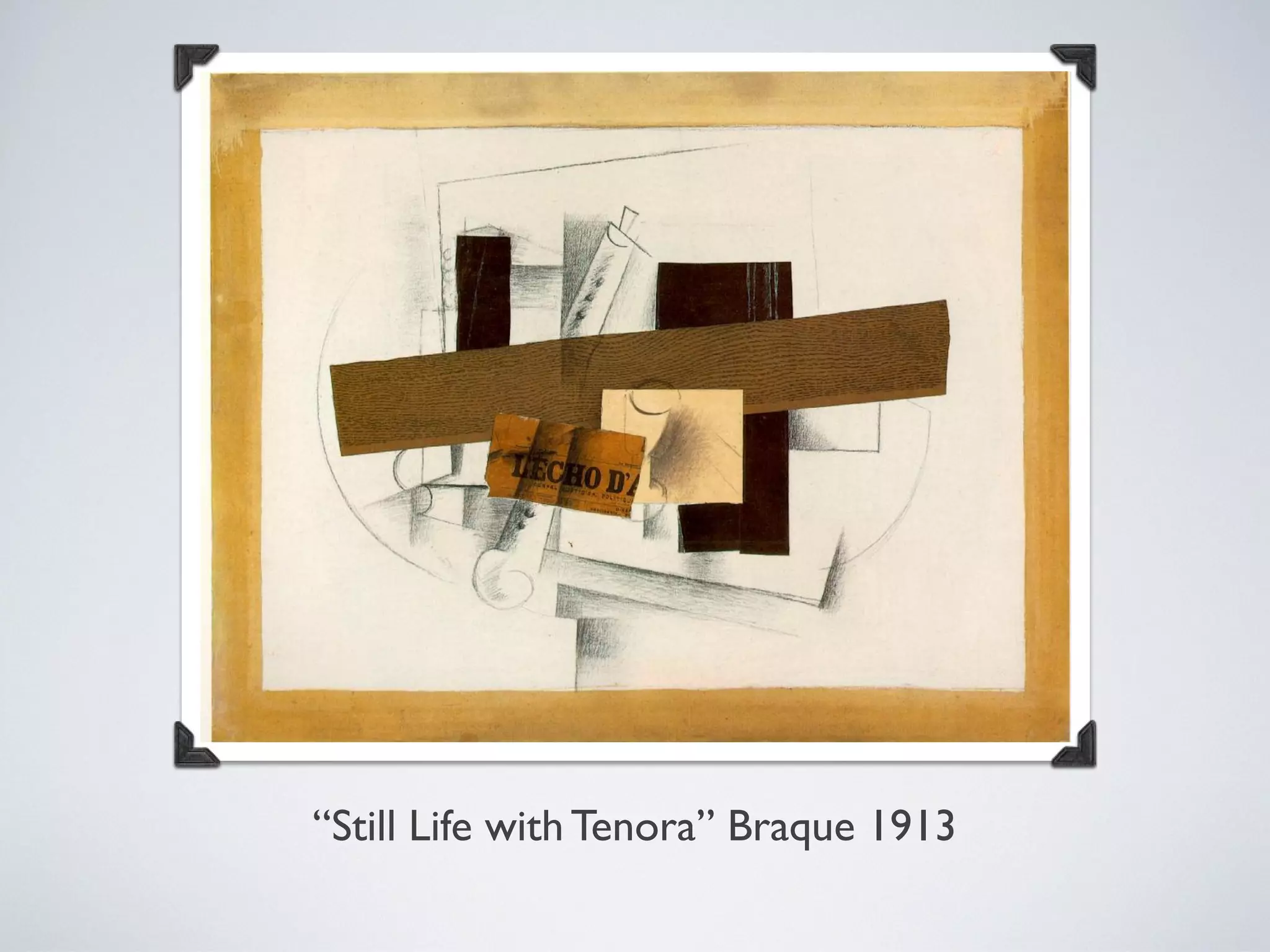 “Still Life with Tenora” Braque 1913
 