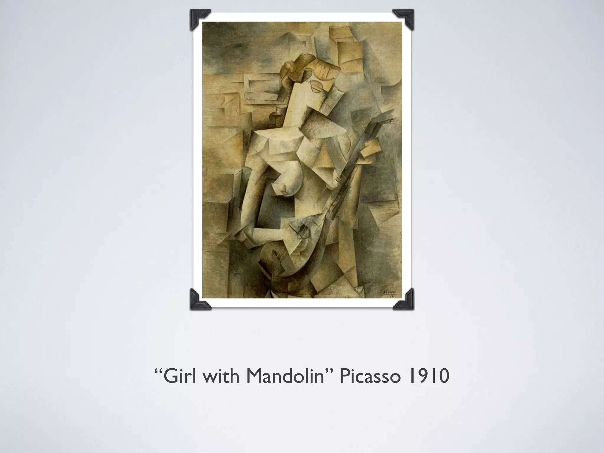 “Girl with Mandolin” Picasso 1910
 