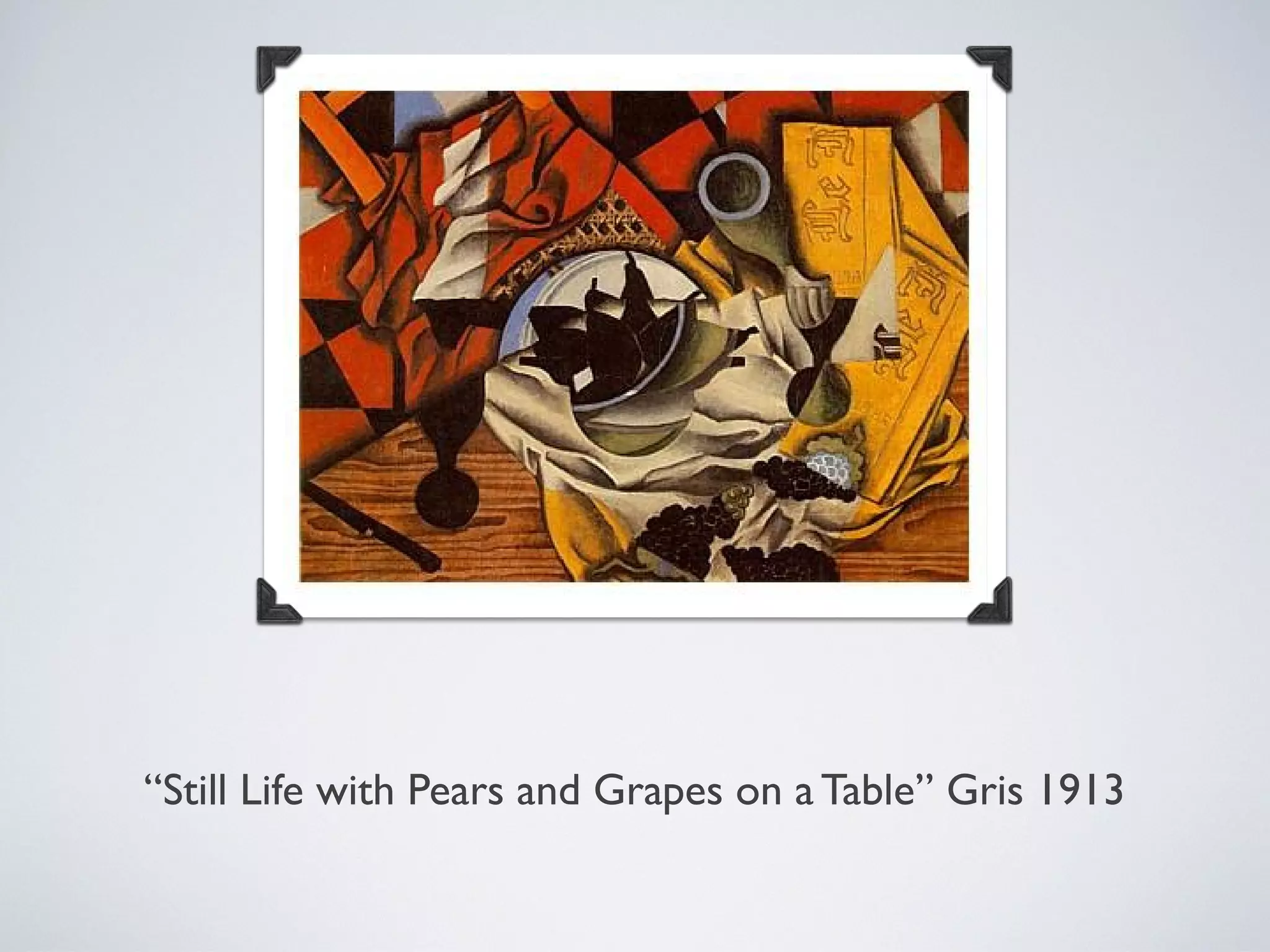 “Still Life with Pears and Grapes on a Table” Gris 1913
 