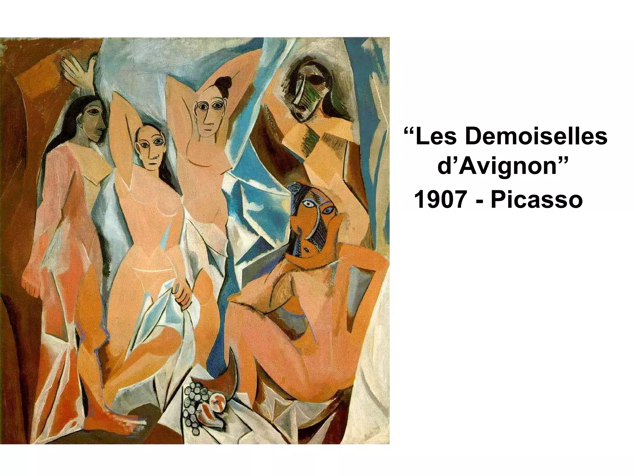 1907 - Picasso “ Les Demoiselles  d’Avignon” 