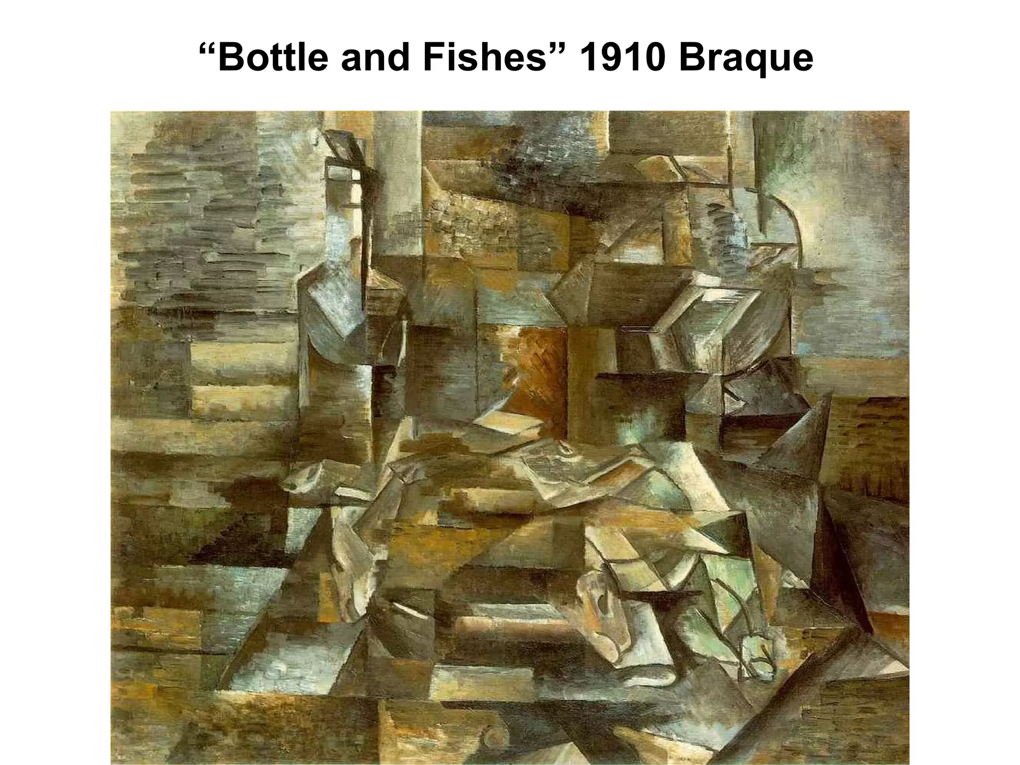 “ Bottle and Fishes” 1910 Braque 