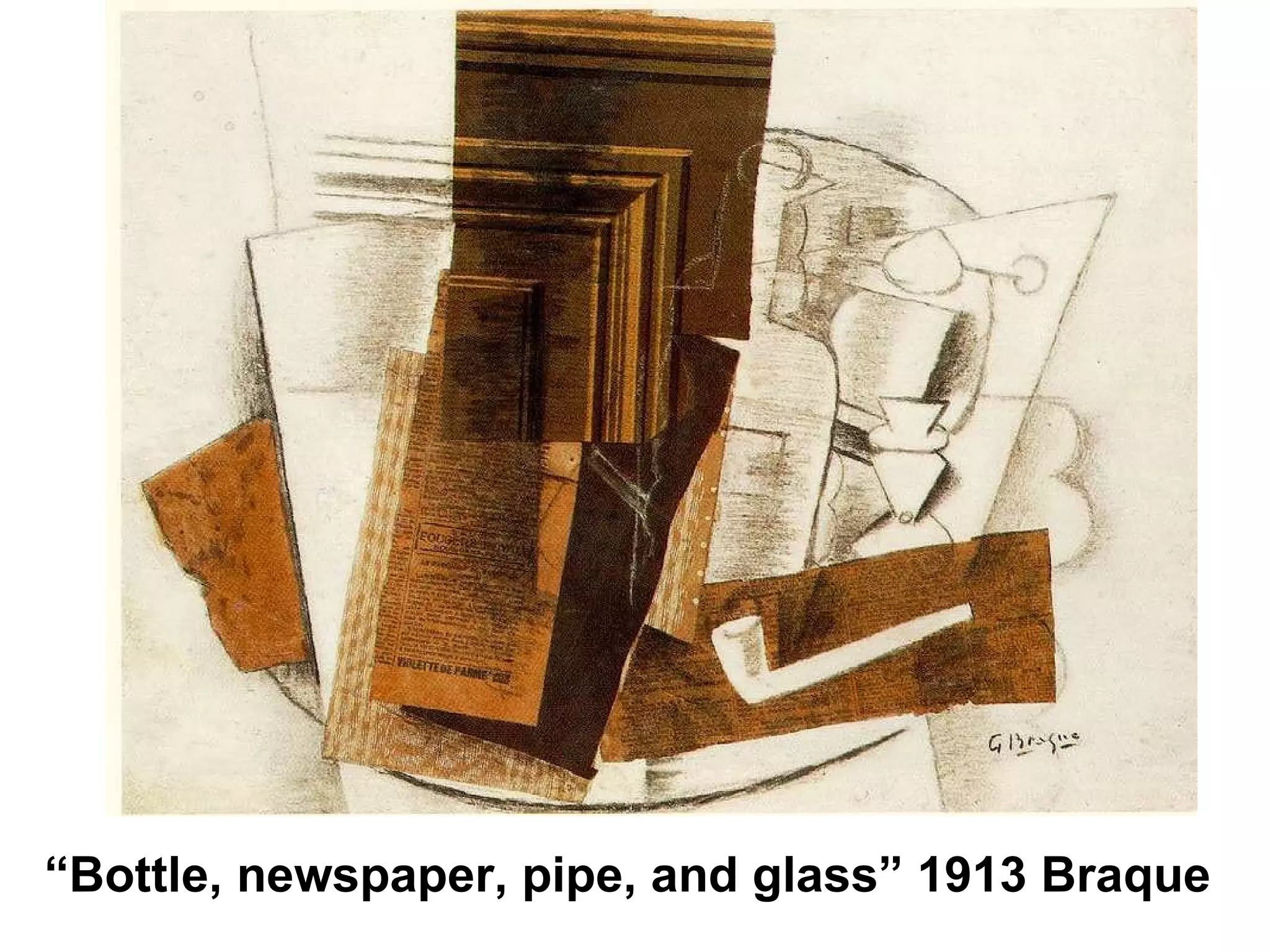 “ Bottle, newspaper, pipe, and glass” 1913 Braque 