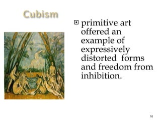 primitive art offered an example of expressively distorted  forms and freedom from inhibition. 