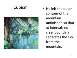 Cubism He left the outer contour of the mountain unfinished so that at intervals no clear boundary separates the sky from the mountain.  