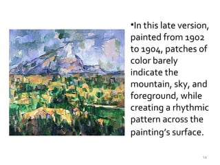In this late version, painted from 1902 to 1904, patches of color barely indicate the mountain, sky, and foreground, while creating a rhythmic pattern across the painting’s surface.   