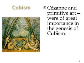 Cézanne and primitive art—were of great importance in the genesis of Cubism. 
