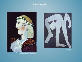 Rearranged:




                                   Acrobat
Portrait of Marie-Thérèse
 