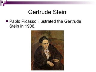 Gertrude Stein  Pablo Picasso illustrated the Gertrude Stein in 1906. 
