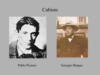 Cubism

Pablo Picasso

Georges Braque

 