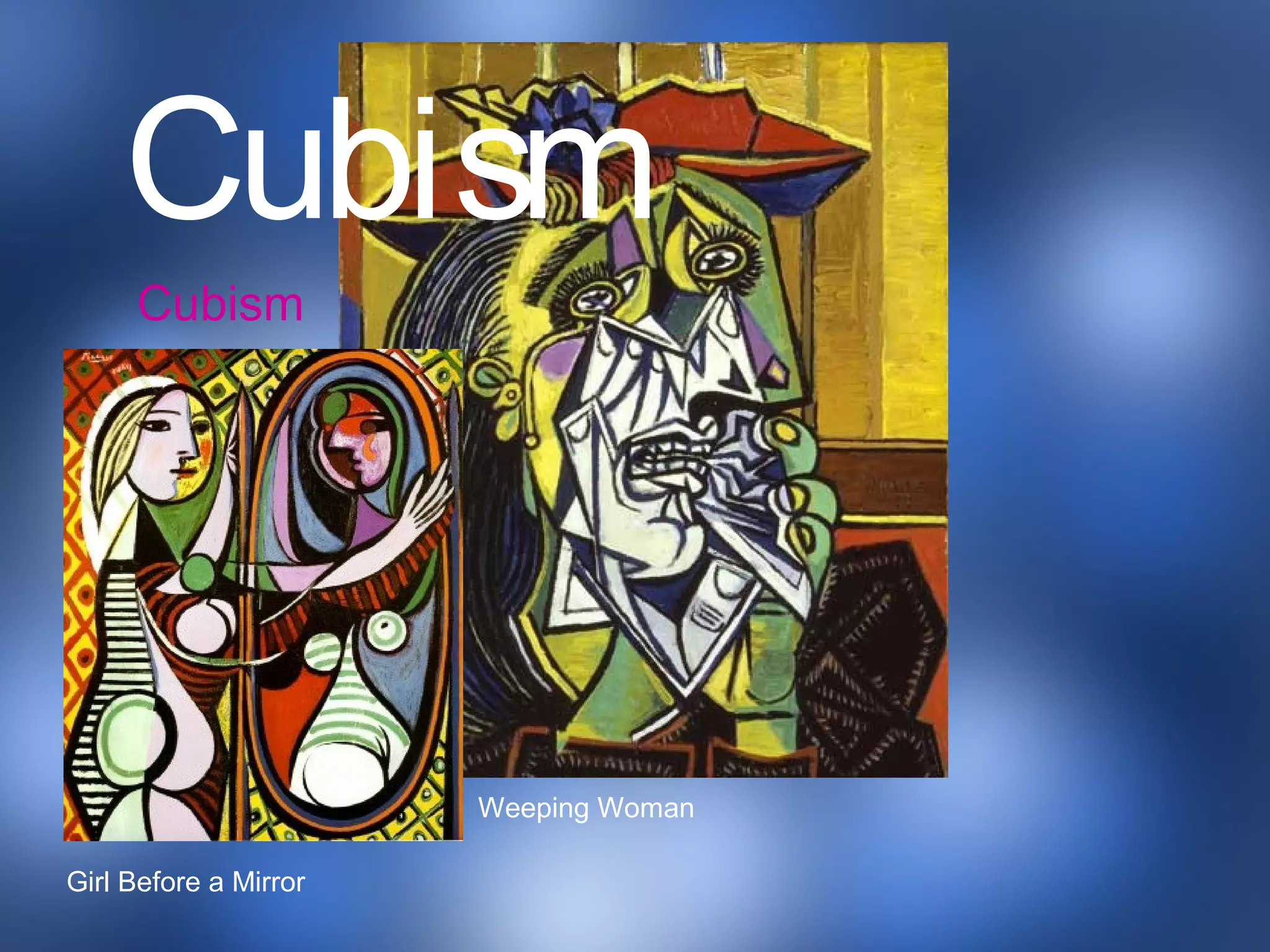 Cubism
Girl Before a Mirror
Cubism
Weeping Woman
 