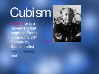 Cubism was a
movement that
began in France
in the early 20th
Century by
Spanish artist
Pablo Picasso
and . . .
Picasso
Cubism
 