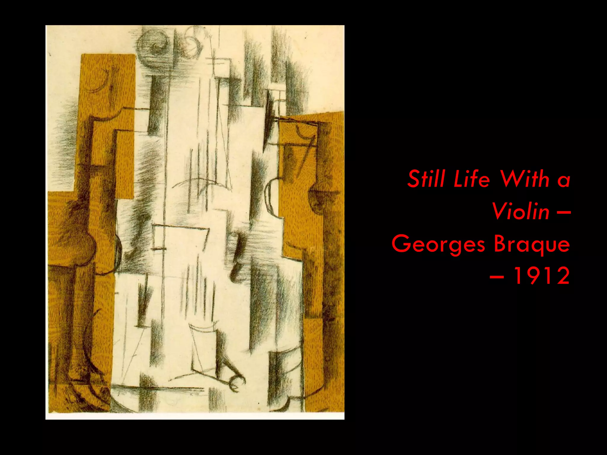 Still Life With a
           Violin –
Georges Braque
           – 1912
 