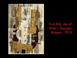 Fruit Dish, Ace of
Clubs – Georges
  Braque - 1913
 