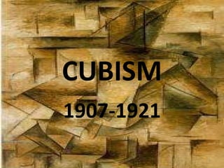 CUBISM 1907-1921 