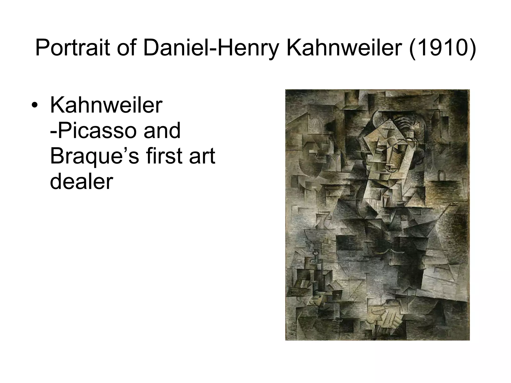 Portrait of Daniel-Henry Kahnweiler (1910) Kahnweiler -Picasso and Braque’s first art dealer 