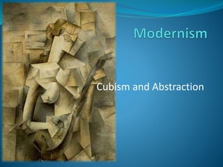 Cubism and Abstraction
 