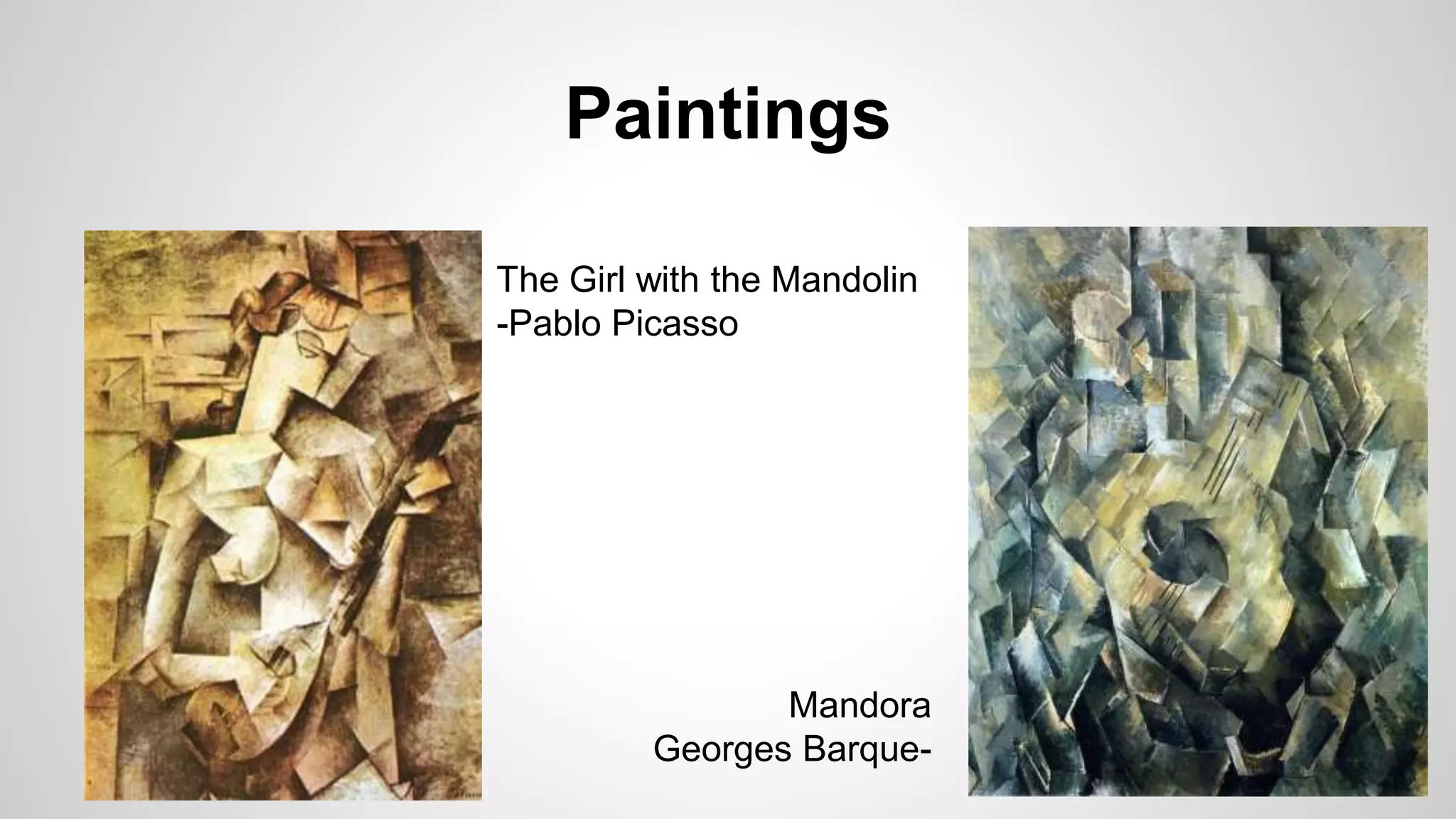 Paintings
The Girl with the Mandolin
-Pablo Picasso
Mandora
Georges Barque-
 