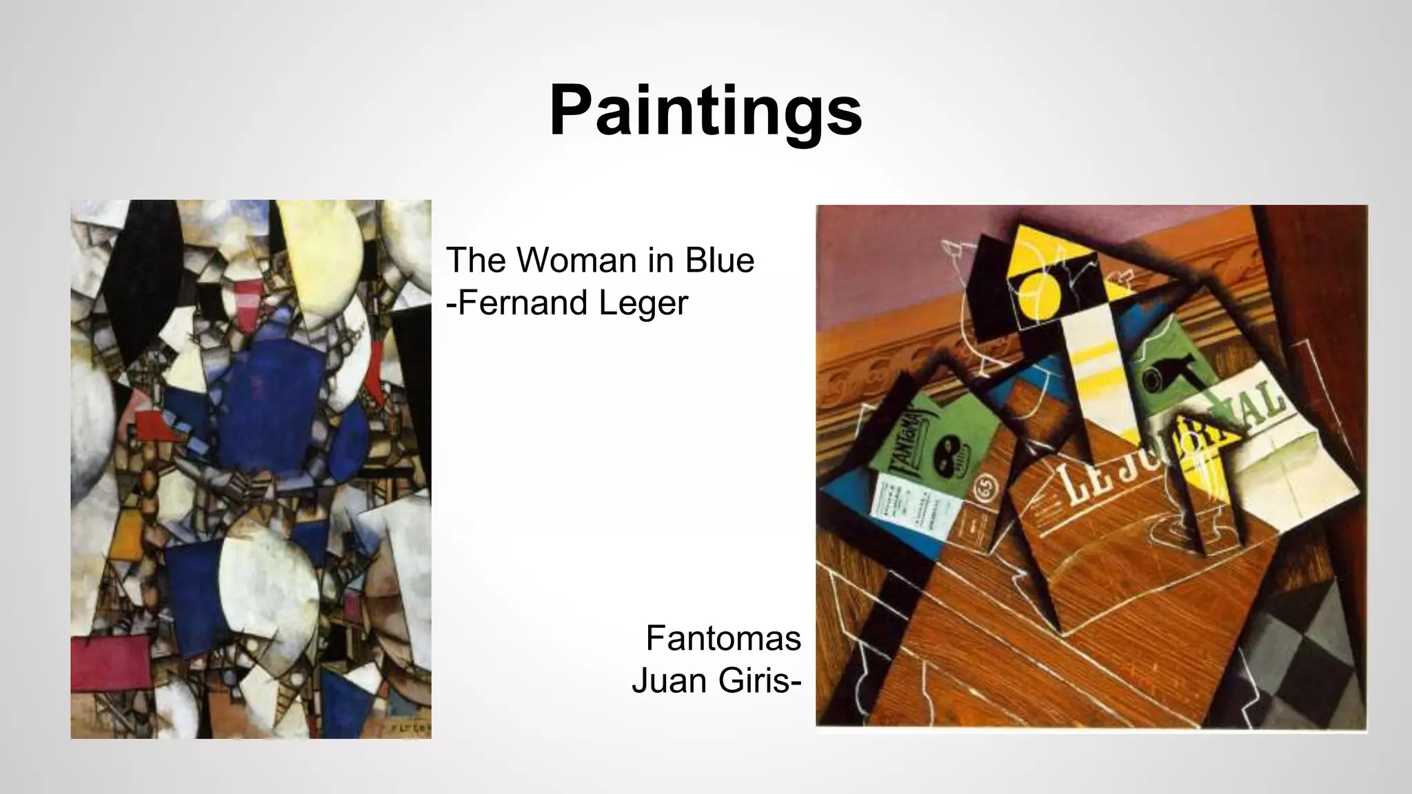 Paintings
The Woman in Blue
-Fernand Leger
Fantomas
Juan Giris-
 