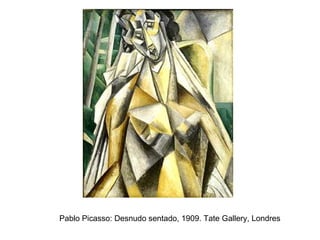 Pablo Picasso: Desnudo sentado, 1909. Tate Gallery, Londres 