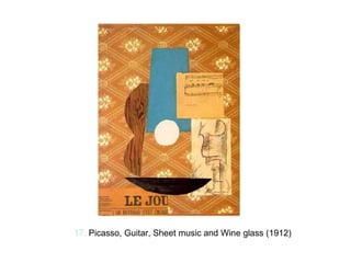 17.  Picasso, Guitar, Sheet music and Wine glass (1912) 