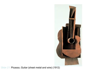Slide 21:  Picasso, Guitar (sheet metal and wire) (1912) 