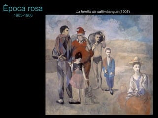 Època rosa    La família de saltimbanquis (1905)
  1905-1906
 