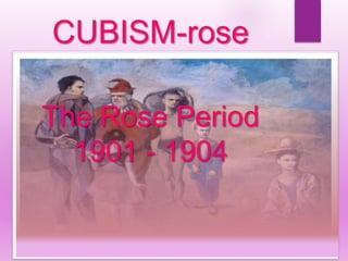 CUBISM-rose
period
The Rose Period
1901 - 1904
 