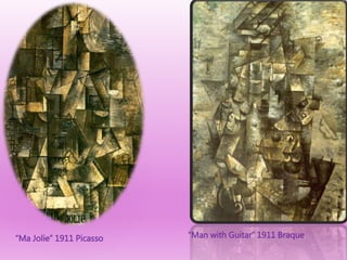 “Ma Jolie” 1911 Picasso “Man with Guitar” 1911 Braque
 